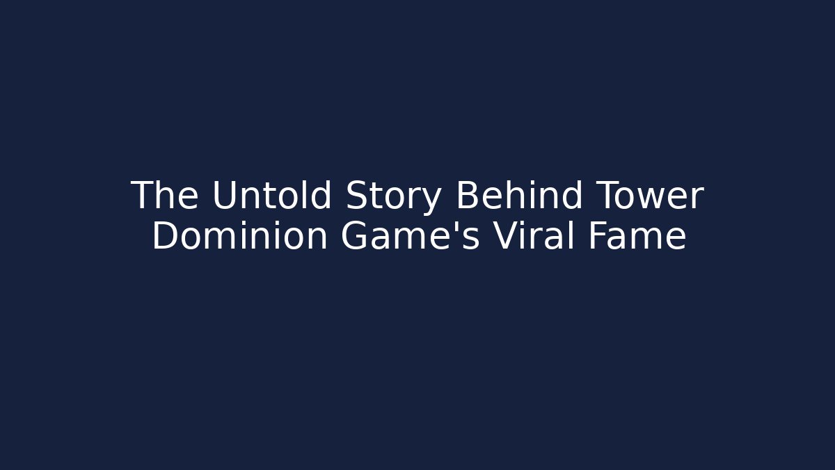 The Untold Story Behind Tower Dominion Game's Viral Fame