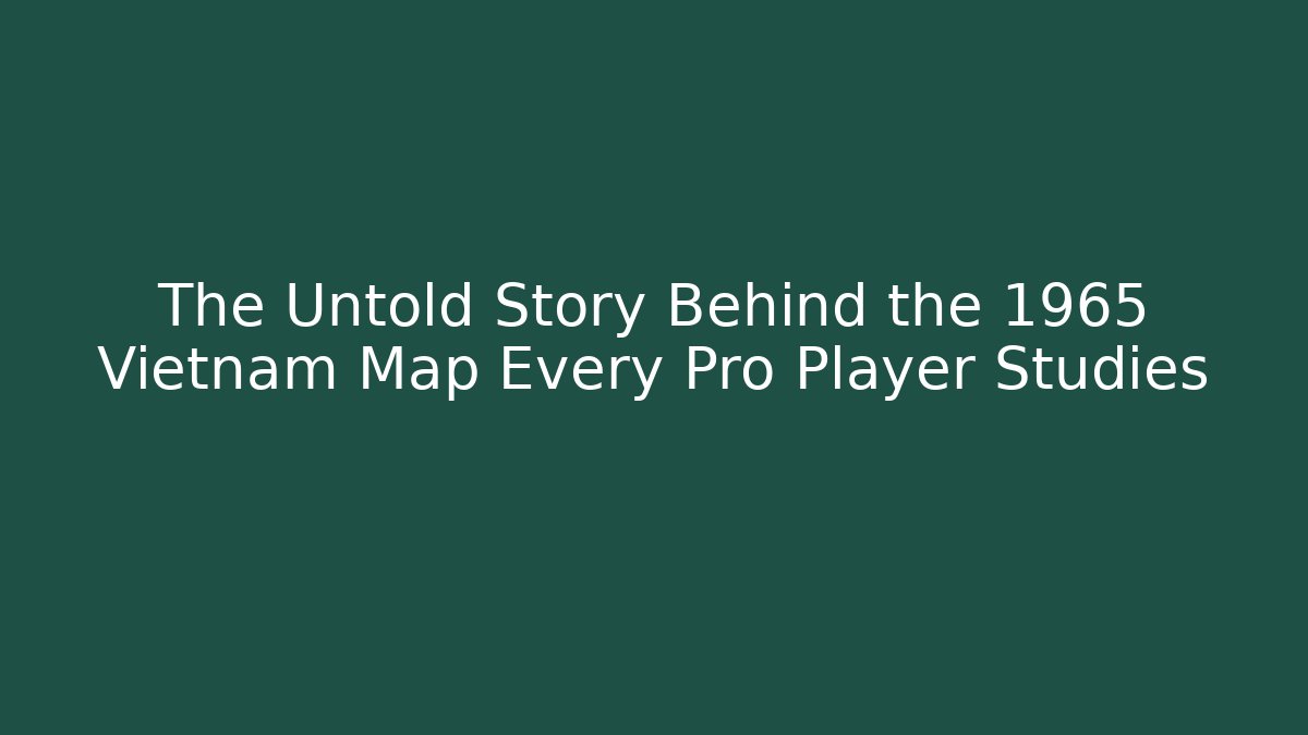 The Untold Story Behind the 1965 Vietnam Map Every Pro Player Studies