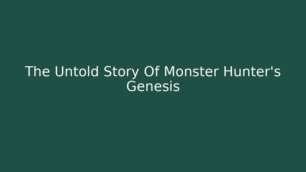 The Untold Story Of Monster Hunter's Genesis