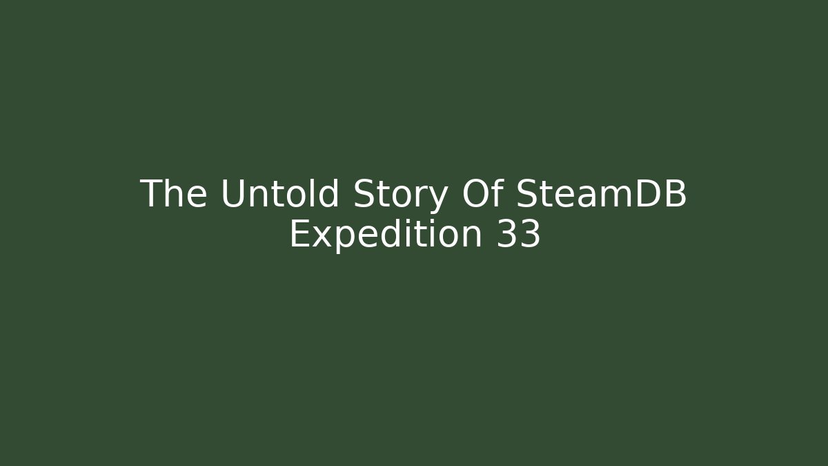 The Untold Story Of SteamDB Expedition 33