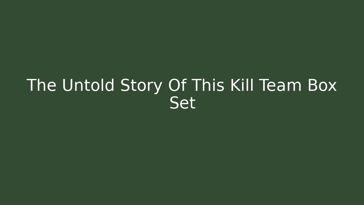 The Untold Story Of This Kill Team Box Set