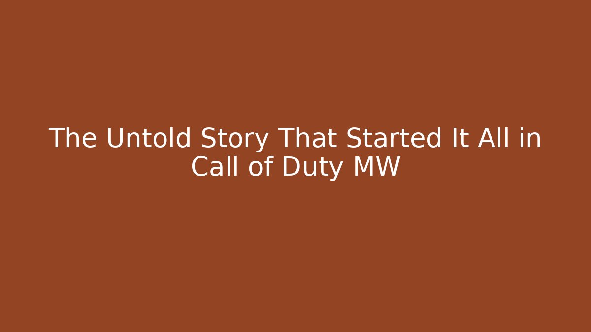 The Untold Story That Started It All in Call of Duty MW
