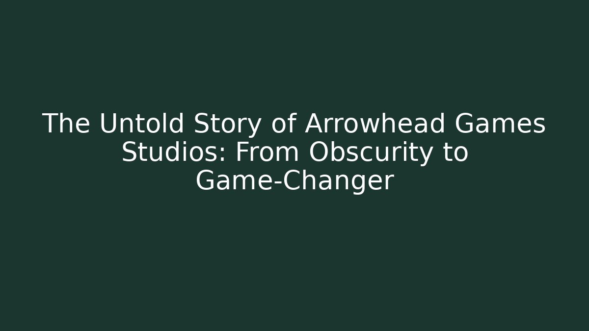 The Untold Story of Arrowhead Games Studios: From Obscurity to Game-Changer