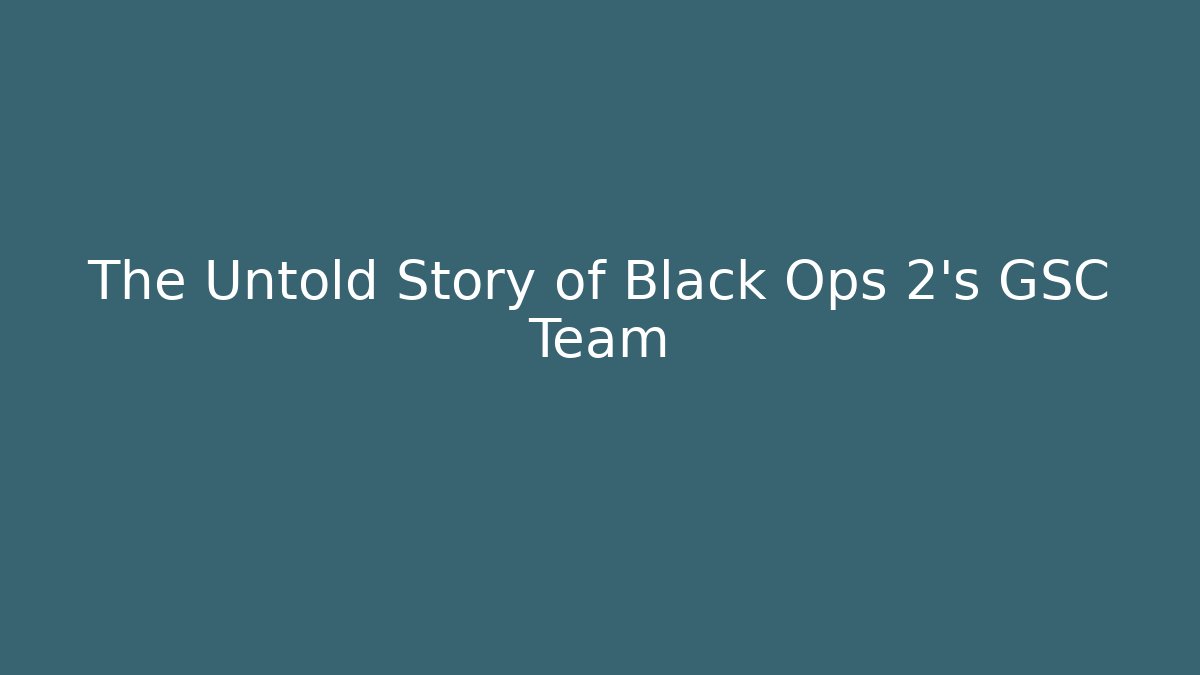 The Untold Story of Black Ops 2's GSC Team