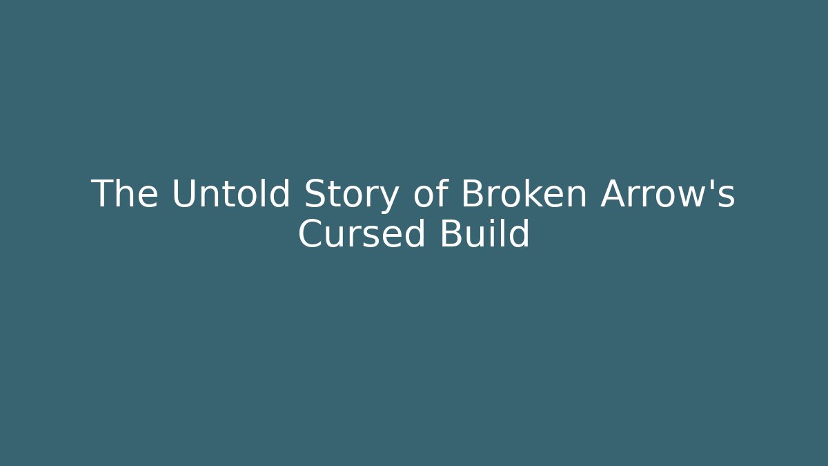 The Untold Story of Broken Arrow's Cursed Build