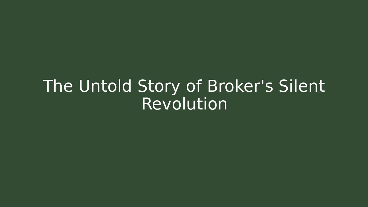 The Untold Story of Broker's Silent Revolution