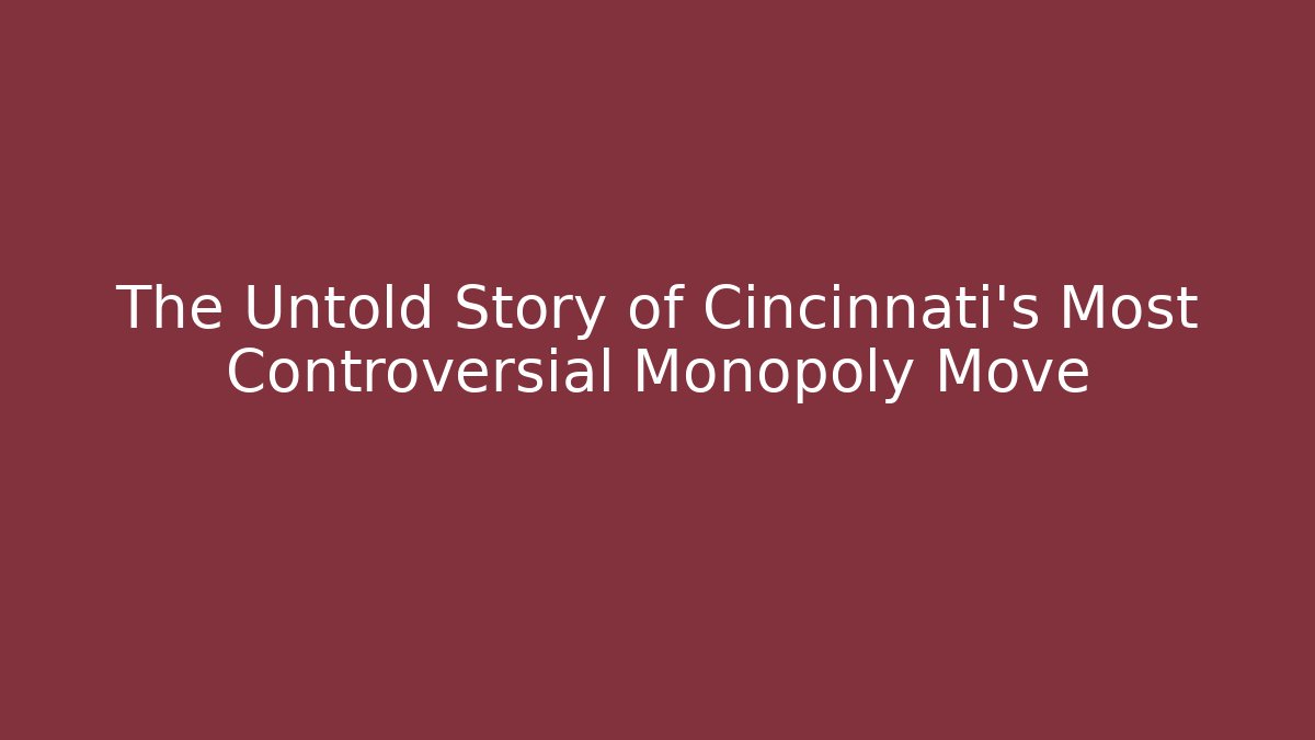 The Untold Story of Cincinnati’s Most Controversial Monopoly Move