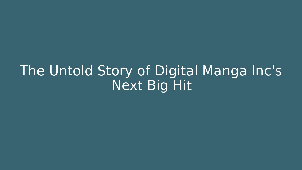 The Untold Story of Digital Manga Inc's Next Big Hit