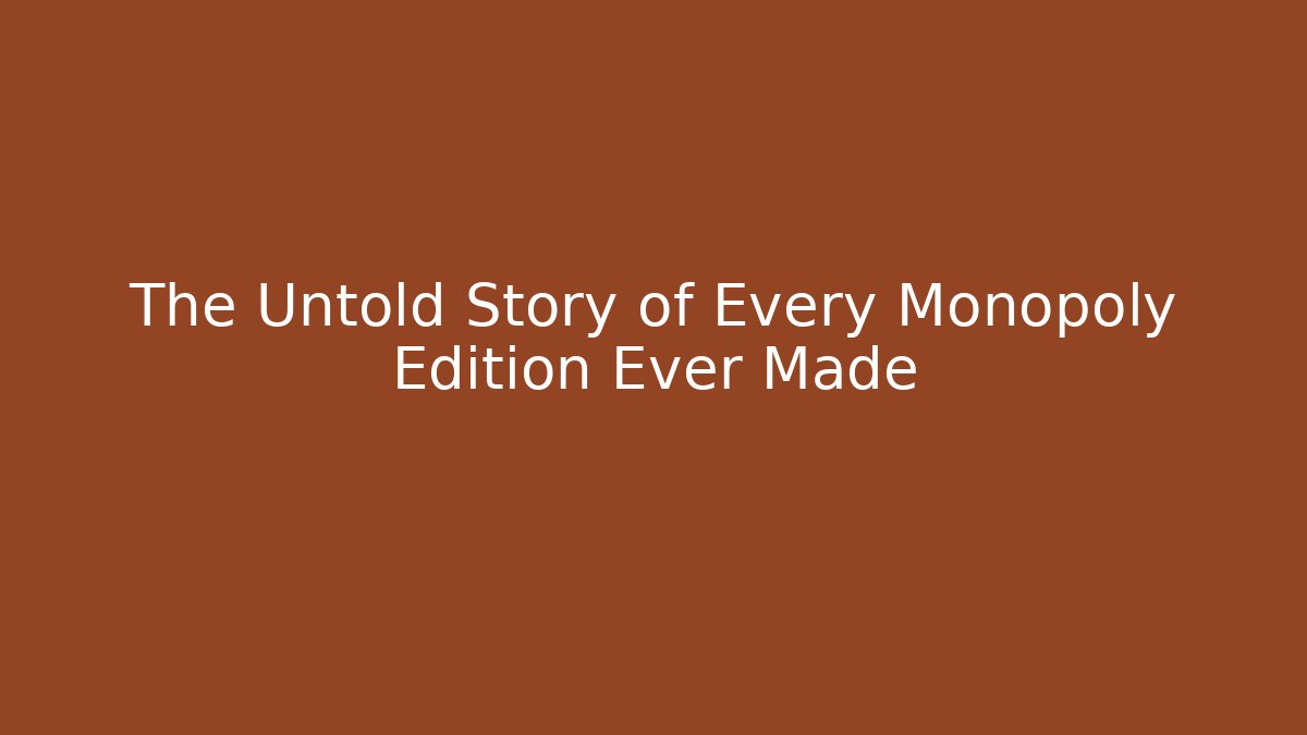 The Untold Story of Every Monopoly Edition Ever Made
