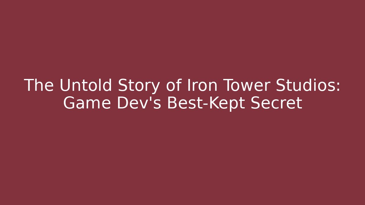 The Untold Story of Iron Tower Studios: Game Dev's Best-Kept Secret