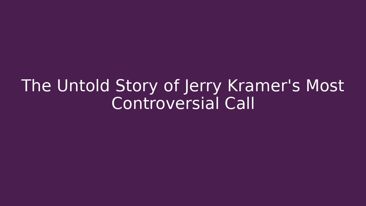 The Untold Story of Jerry Kramer's Most Controversial Call