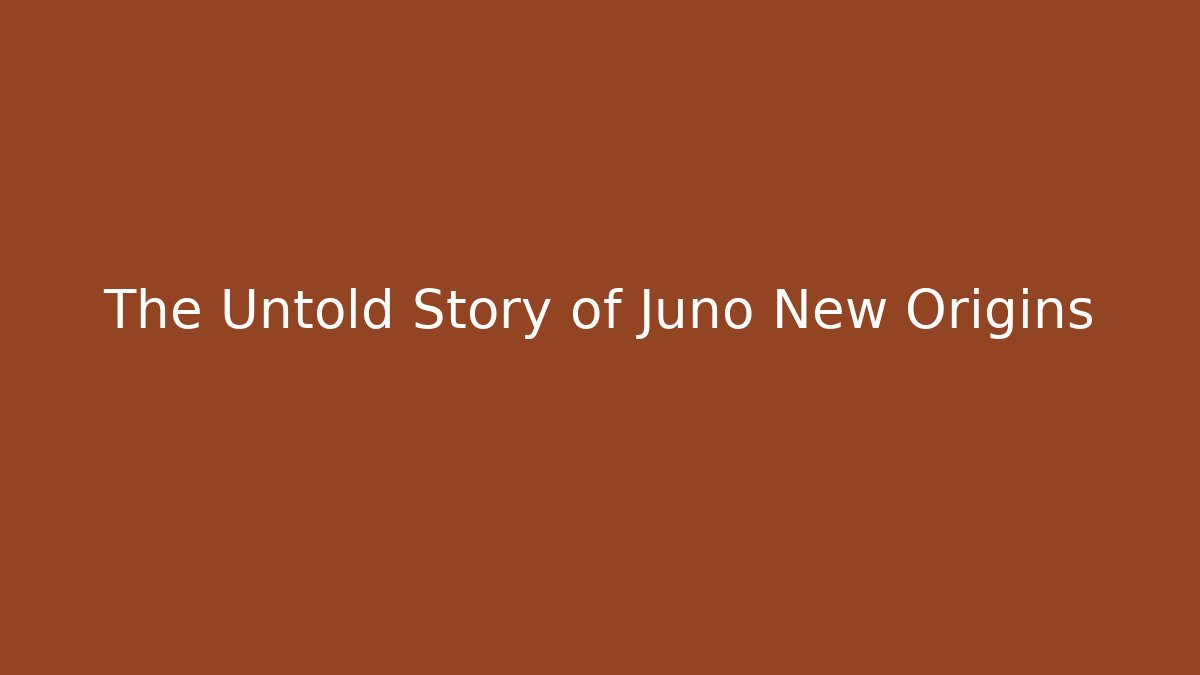 The Untold Story of Juno New Origins