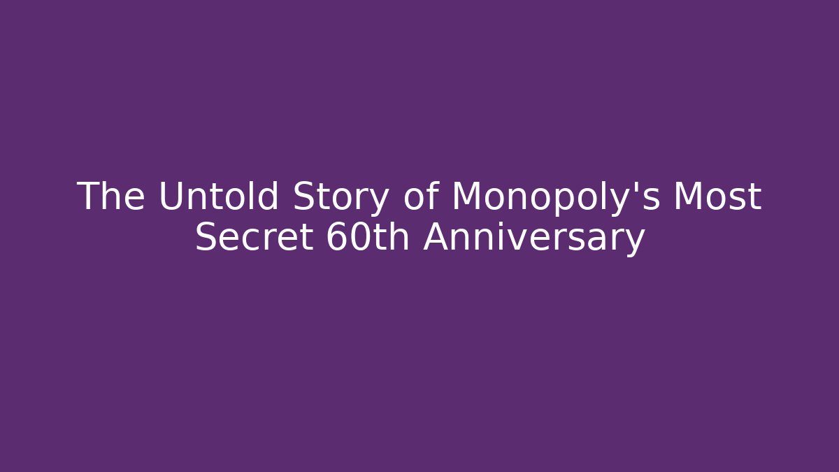 The Untold Story of Monopoly's Most Secret 60th Anniversary