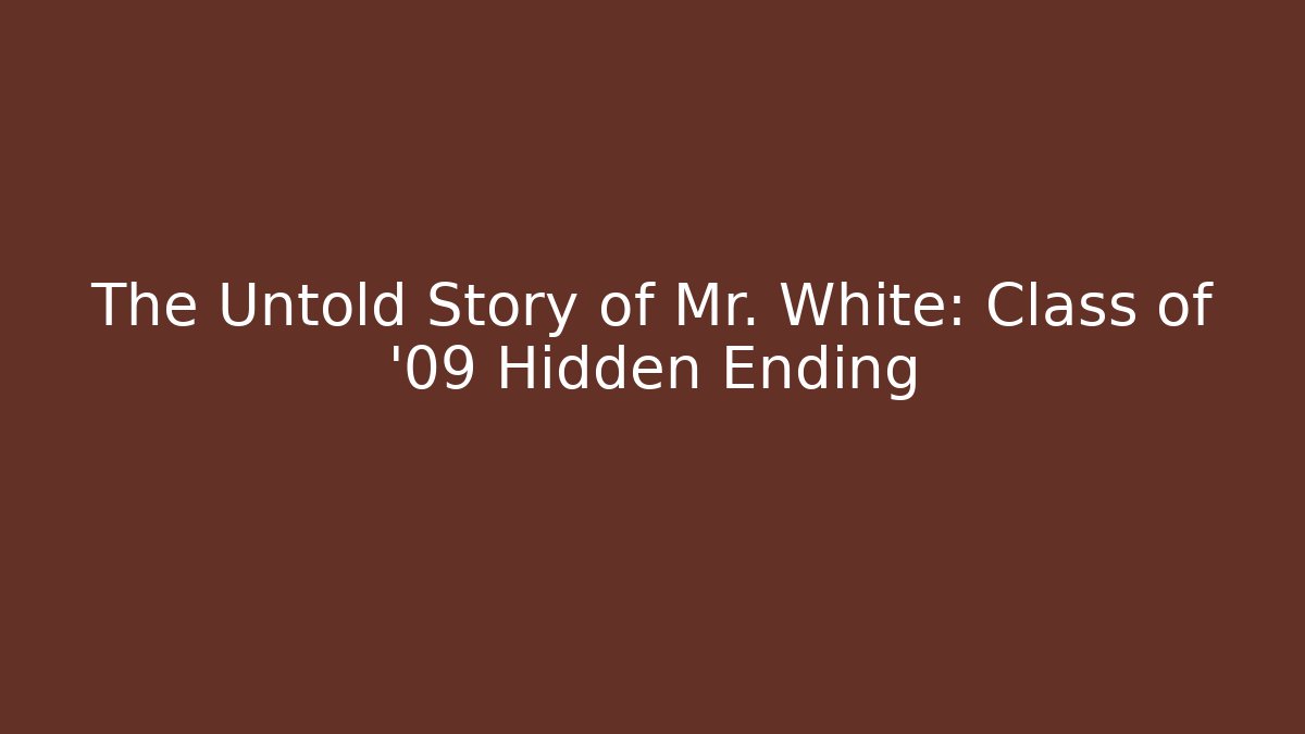 The Untold Story of Mr. White: Class of '09 Hidden Ending