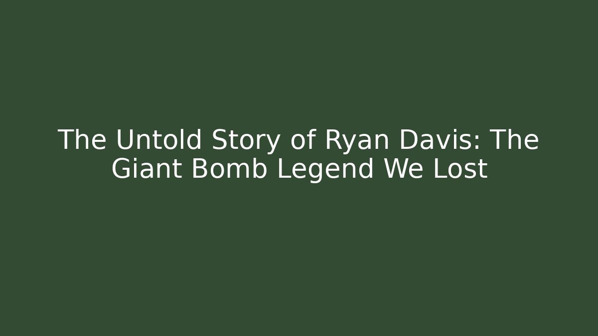The Untold Story of Ryan Davis: The Giant Bomb Legend We Lost