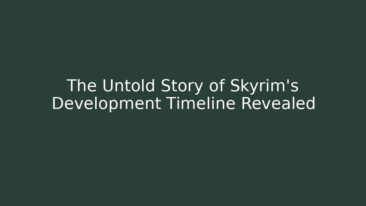 The Untold Story of Skyrim's Development Timeline Revealed
