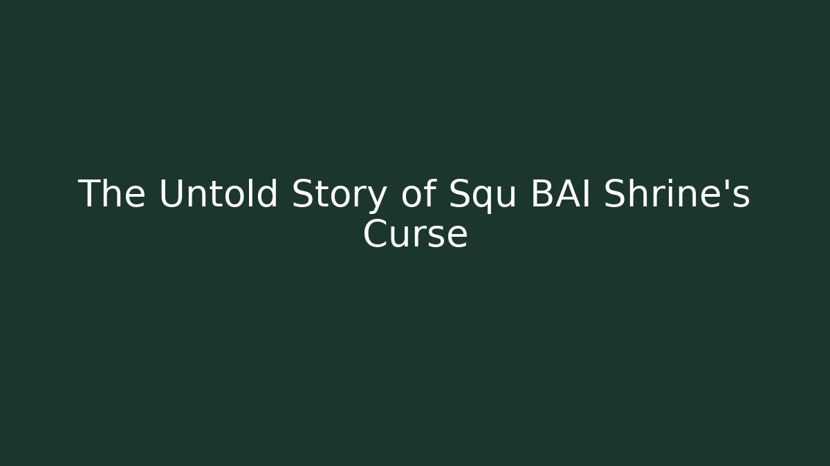 The Untold Story of Squ BAI Shrine's Curse