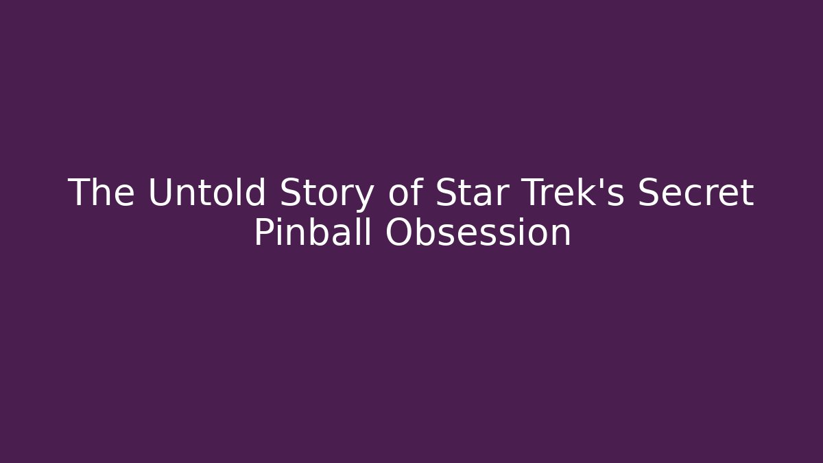 The Untold Story of Star Trek's Secret Pinball Obsession