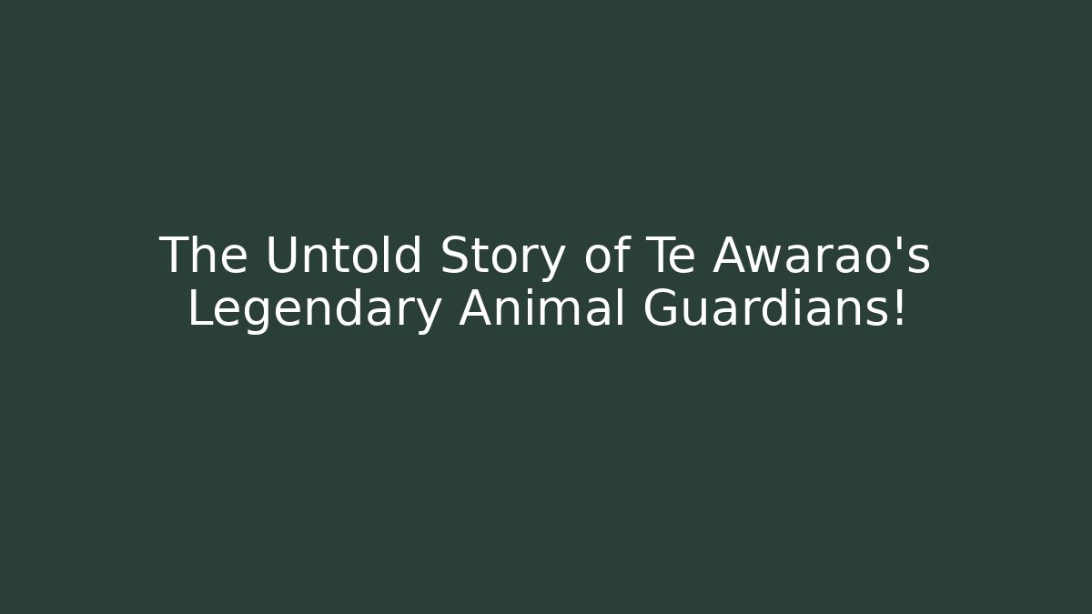 The Untold Story of Te Awarao's Legendary Animal Guardians!