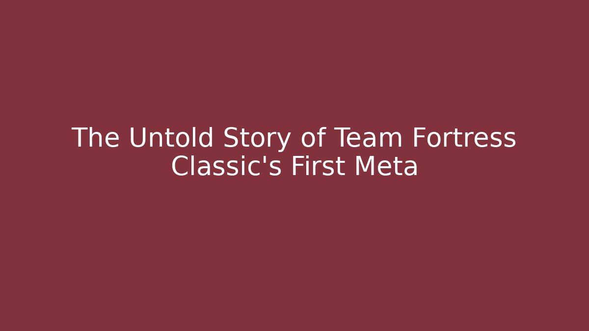 The Untold Story of Team Fortress Classic’s First Meta