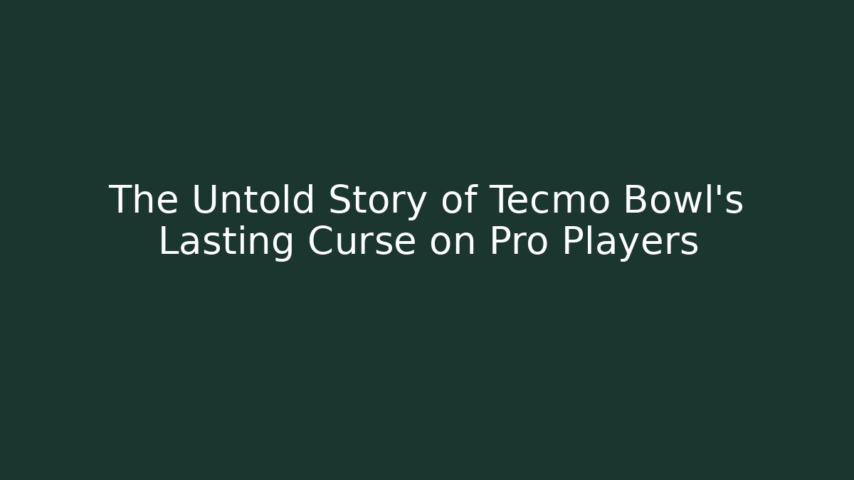 The Untold Story of Tecmo Bowl’s Lasting Curse on Pro Players