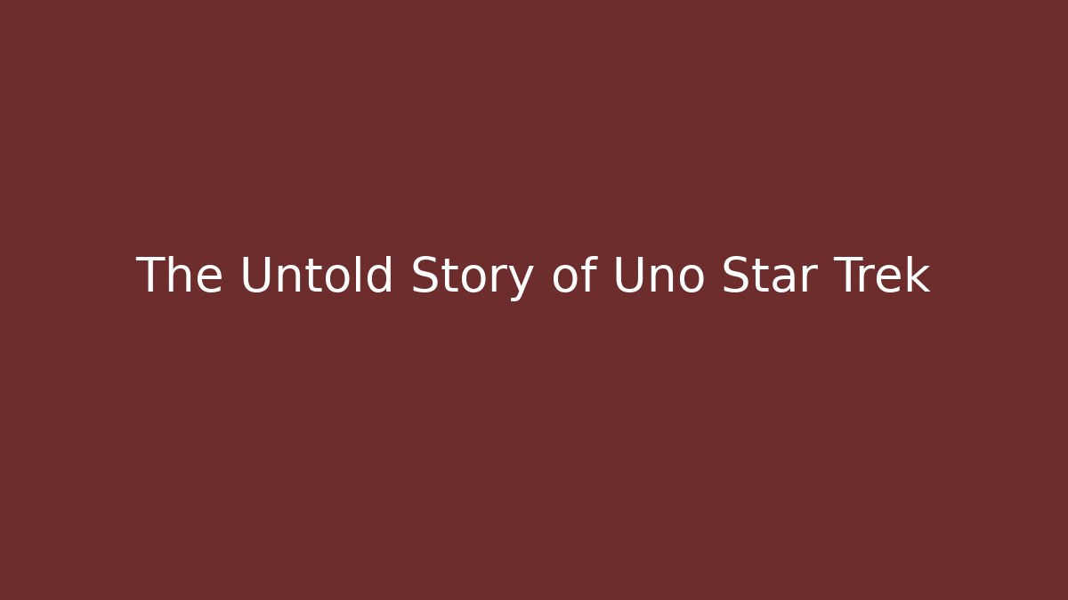 The Untold Story of Uno Star Trek