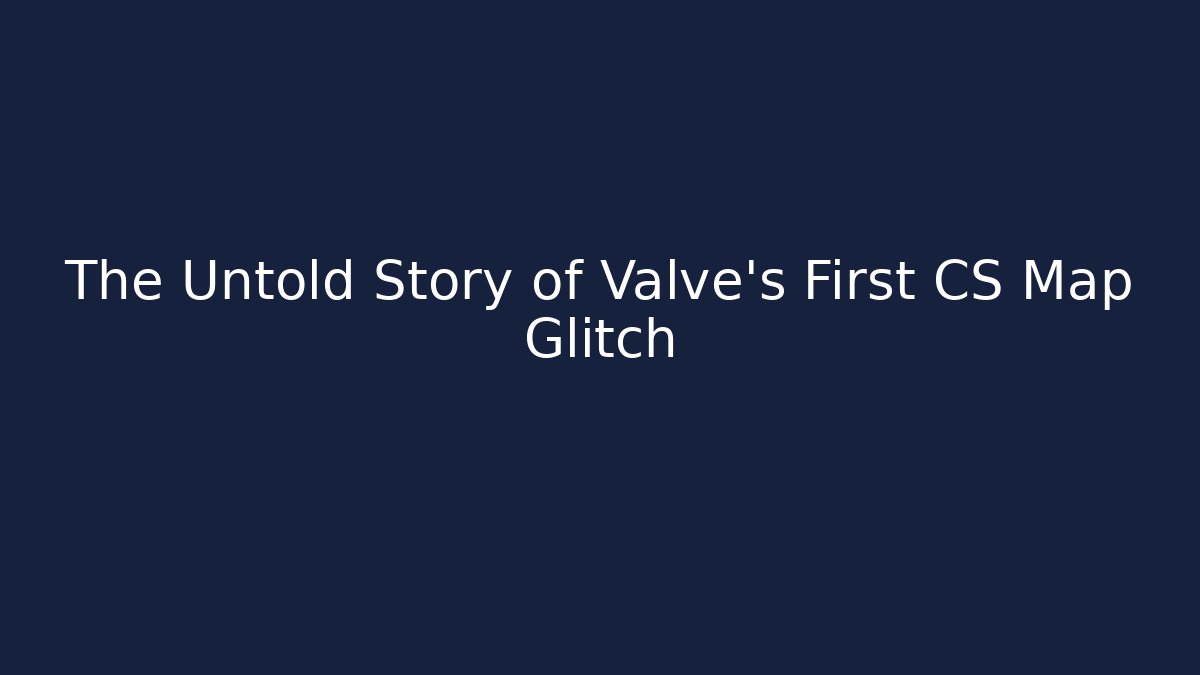 The Untold Story of Valve's First CS Map Glitch