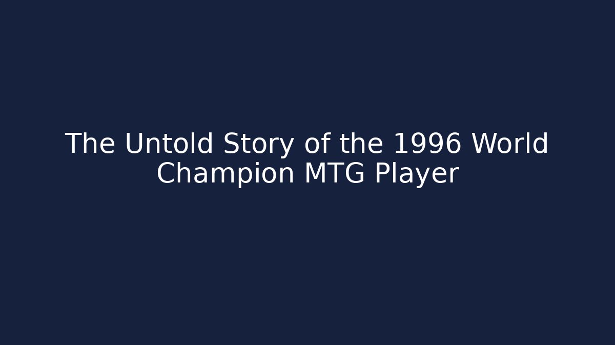 The Untold Story of the 1996 World Champion MTG Player