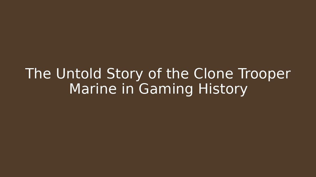 The Untold Story of the Clone Trooper Marine in Gaming History