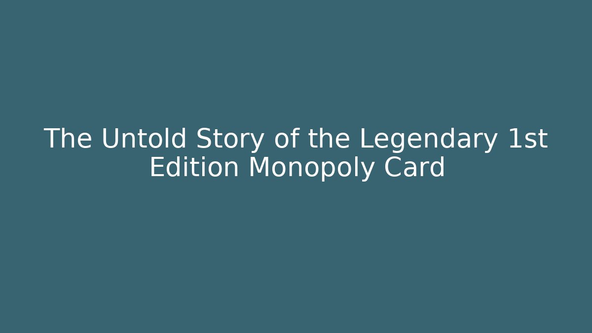The Untold Story of the Legendary 1st Edition Monopoly Card