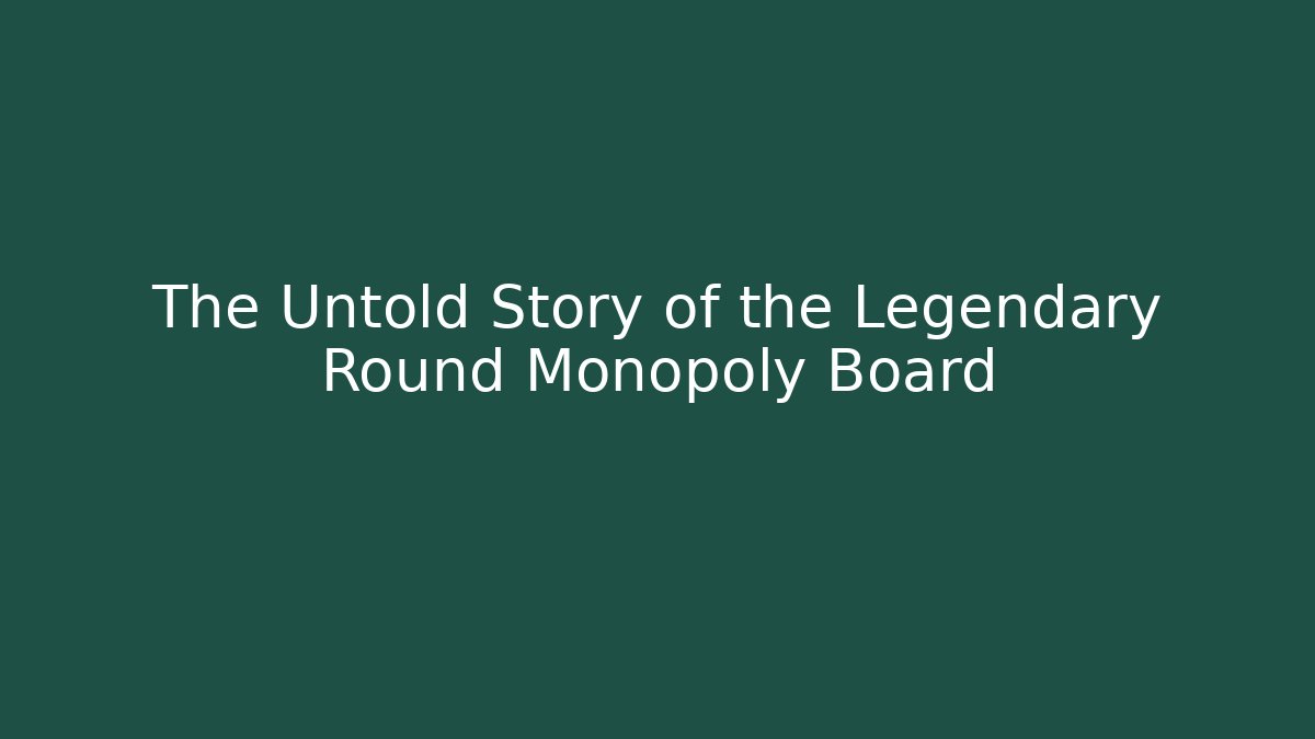 The Untold Story of the Legendary Round Monopoly Board