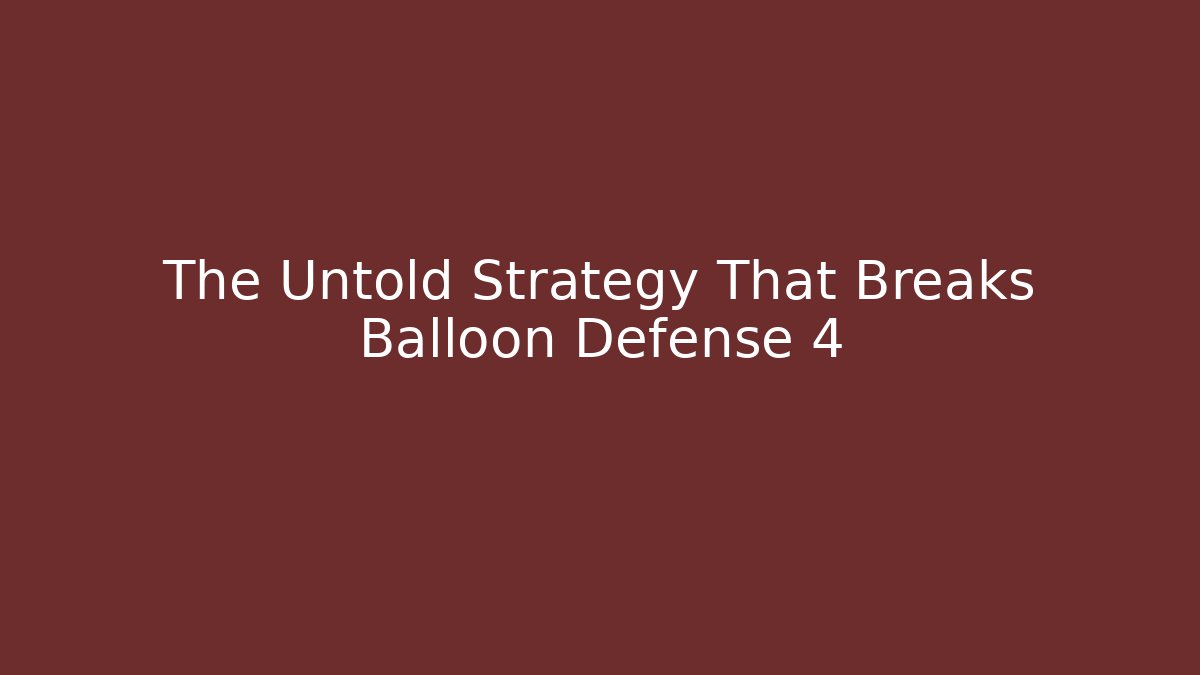 The Untold Strategy That Breaks Balloon Defense 4 - Create More Assets