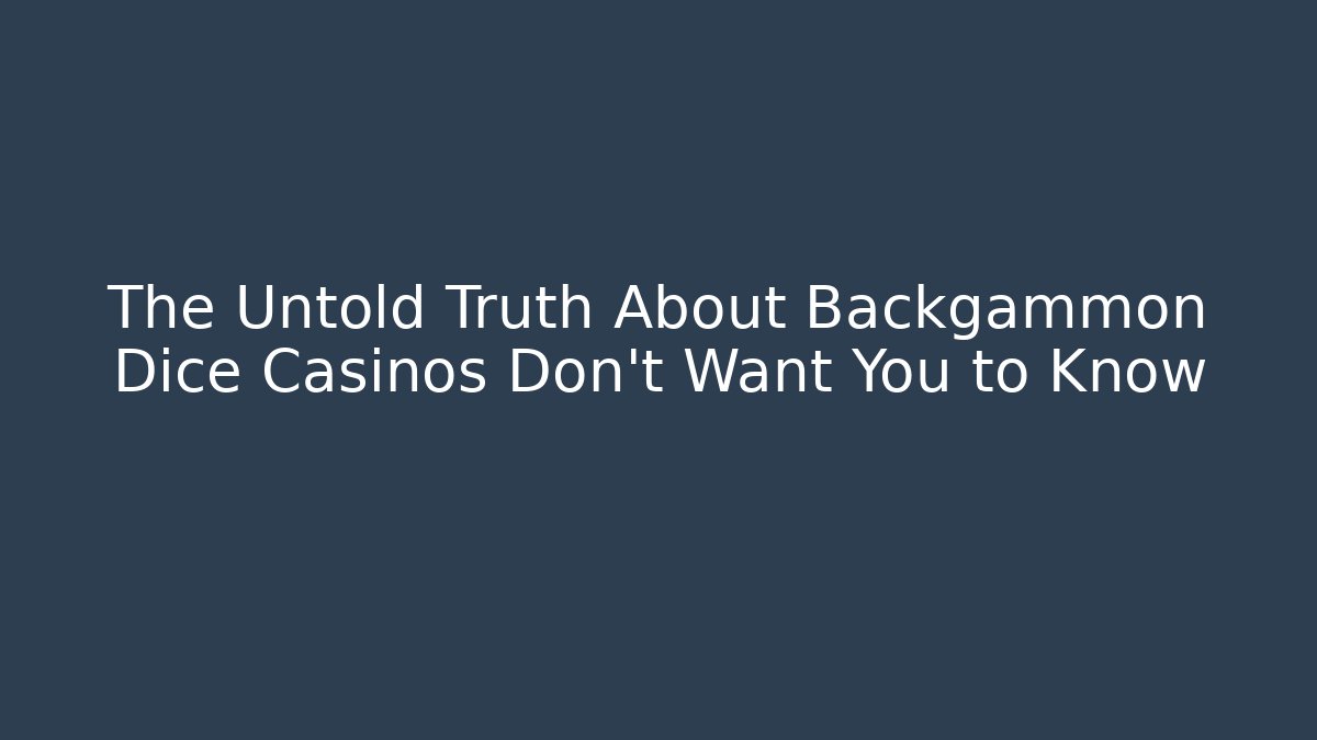 The Untold Truth About Backgammon Dice Casinos Don't Want You to Know