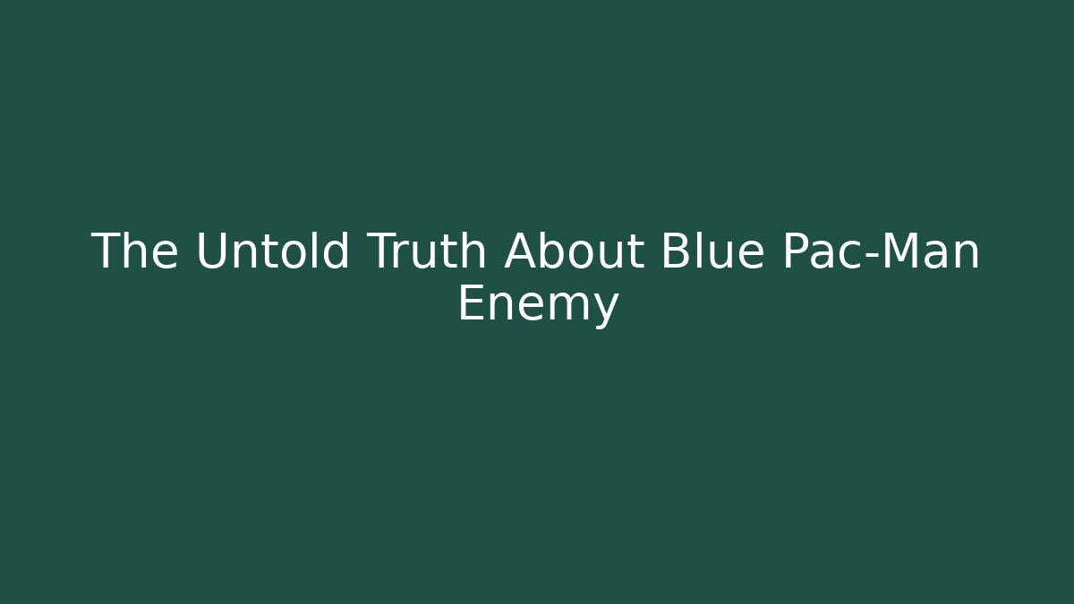 The Untold Truth About Blue Pac-Man Enemy - Create More Assets