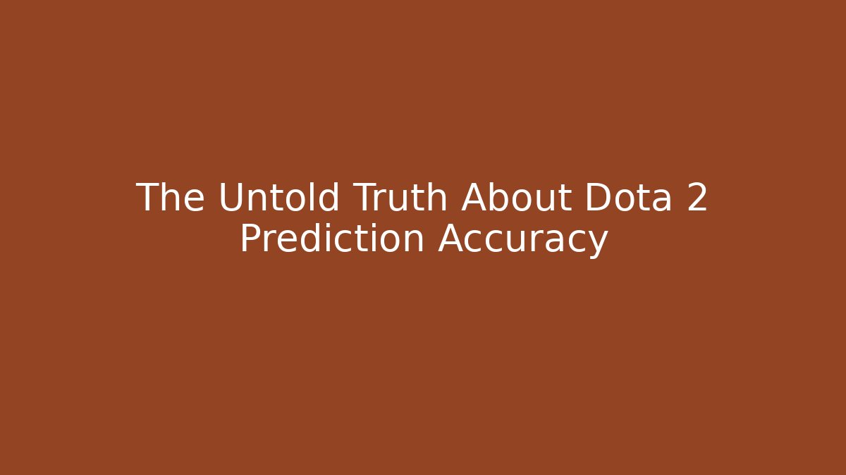 The Untold Truth About Dota 2 Prediction Accuracy - Create More Assets