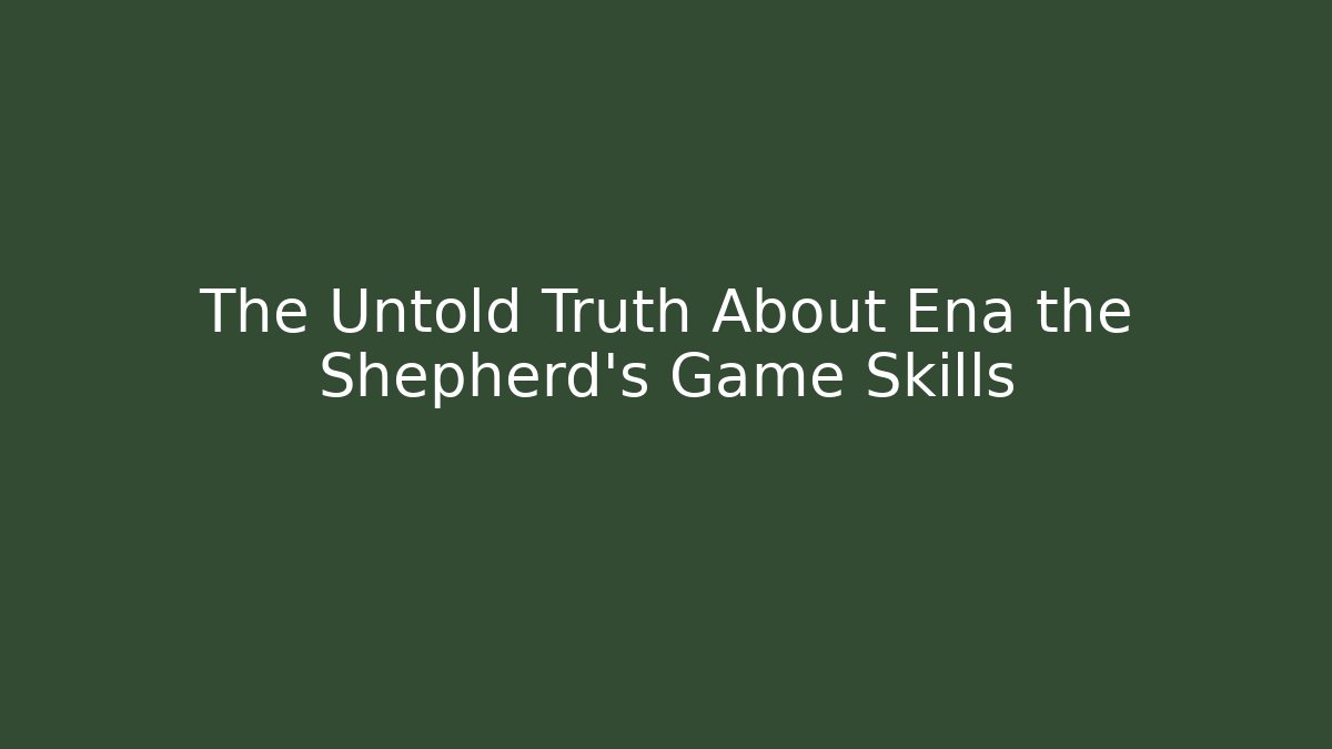 The Untold Truth About Ena the Shepherd's Game Skills - Create More Assets