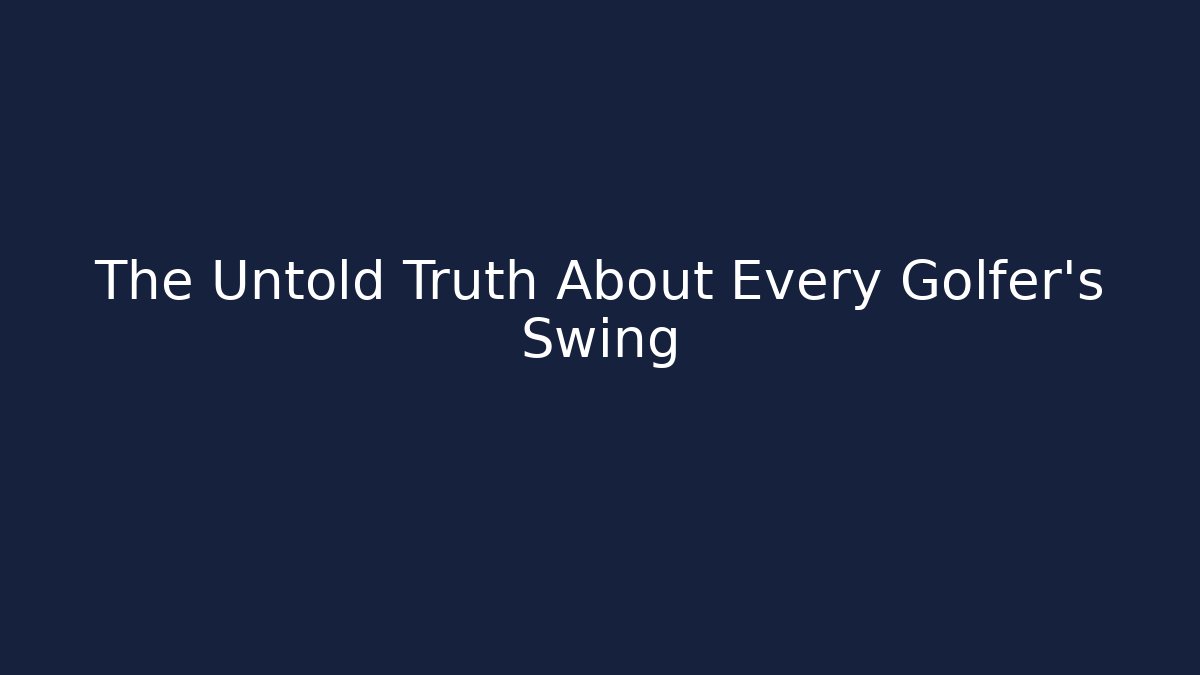 The Untold Truth About Every Golfer's Swing - Create More Assets