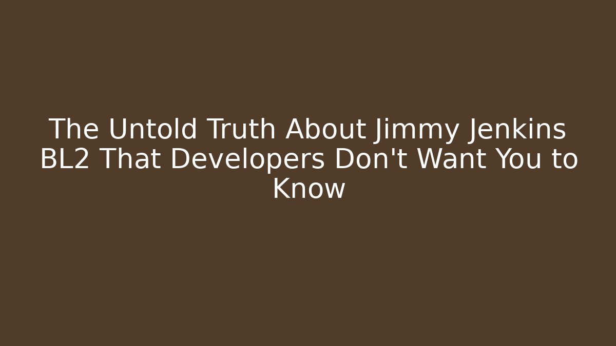 The Untold Truth About Jimmy Jenkins BL2 That Developers Don’t Want You to Know