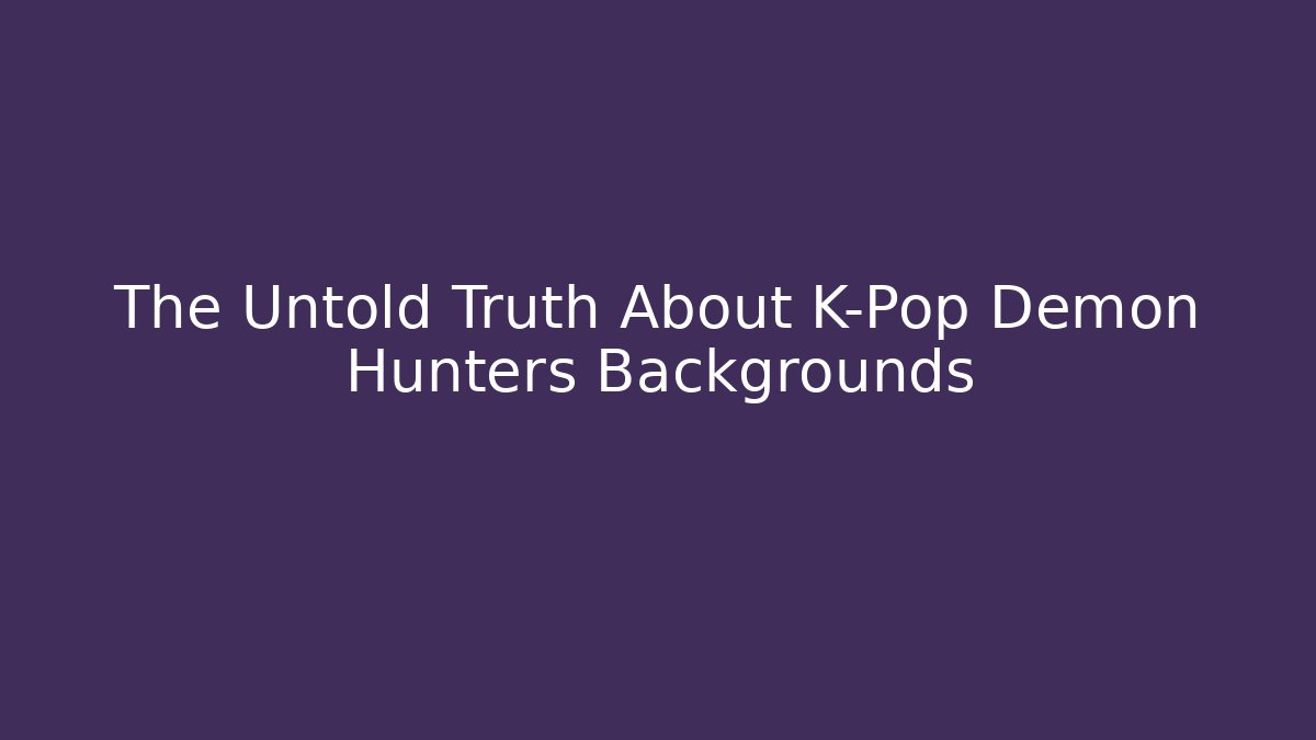 The Untold Truth About K-Pop Demon Hunters Backgrounds