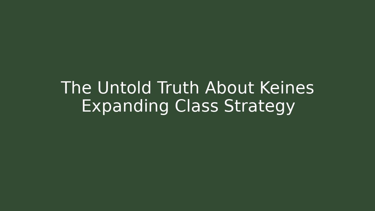 The Untold Truth About Keines Expanding Class Strategy