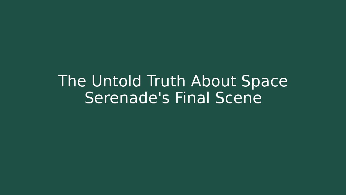 The Untold Truth About Space Serenade's Final Scene - Create More Assets