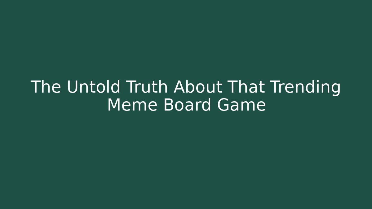 The Untold Truth About That Trending Meme Board Game