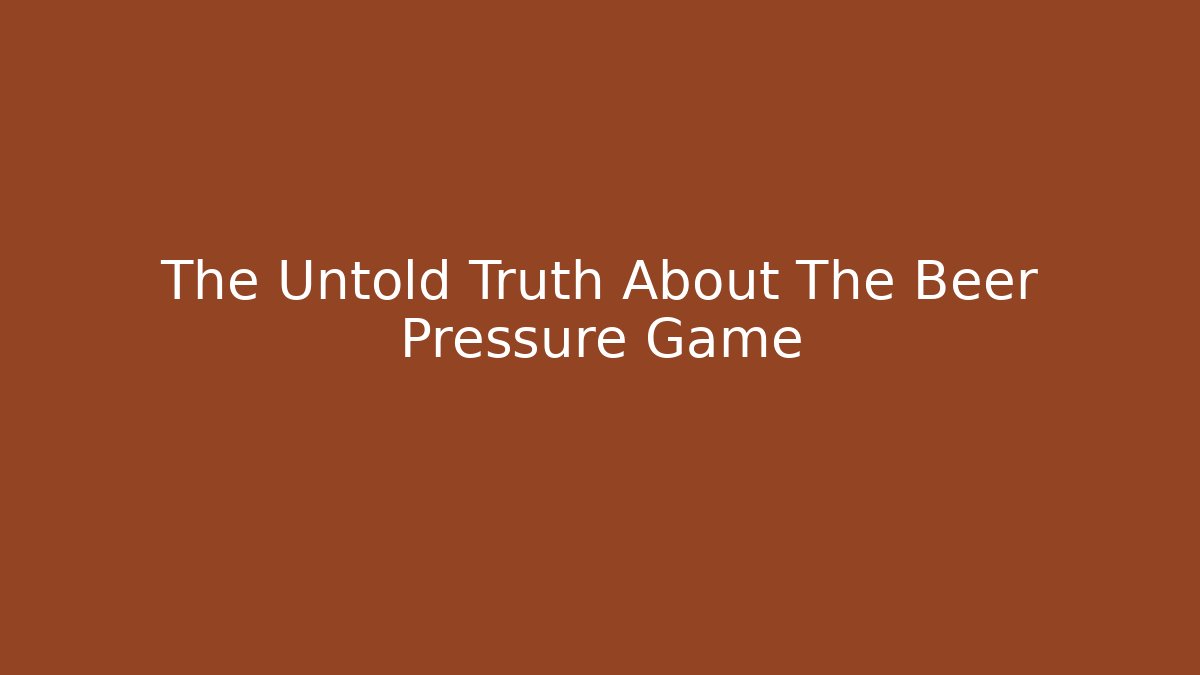 The Untold Truth About The Beer Pressure Game