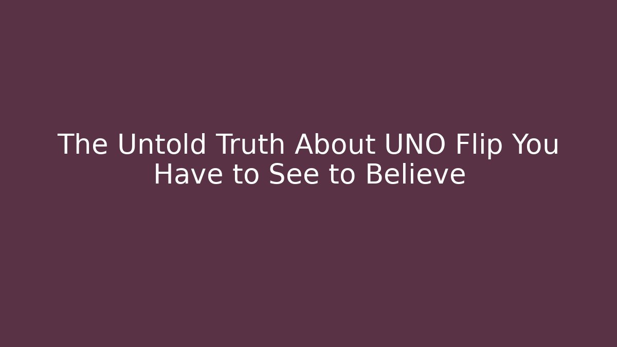 The Untold Truth About UNO Flip You Have to See to Believe