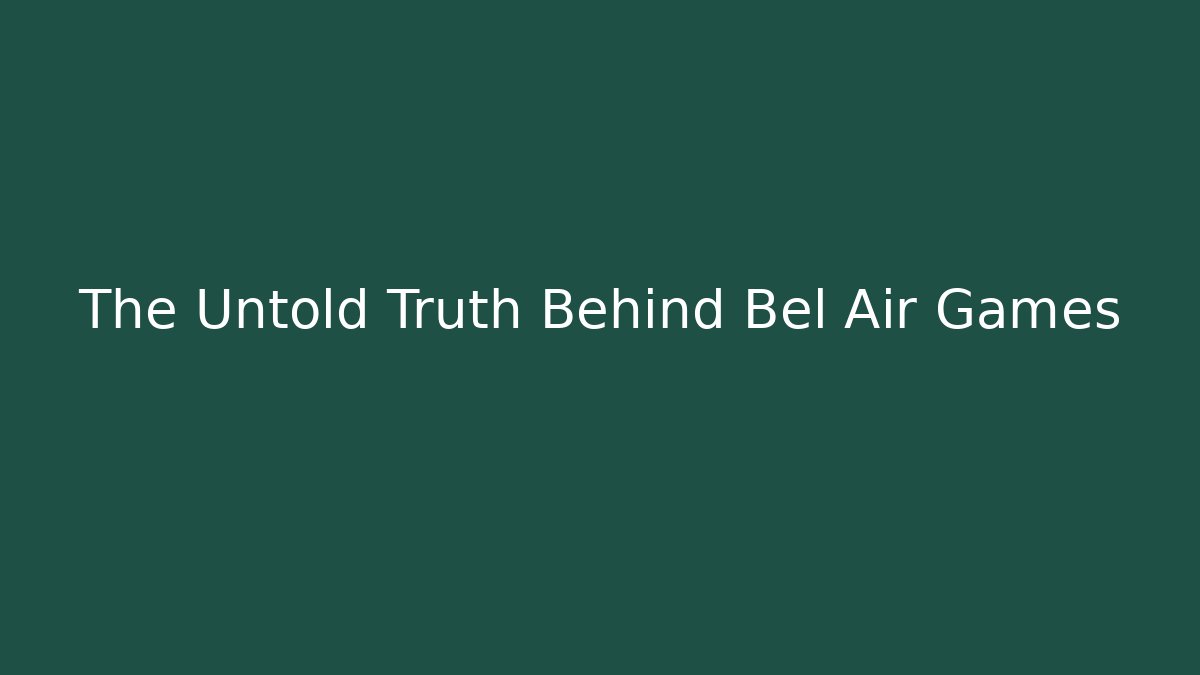 The Untold Truth Behind Bel Air Games