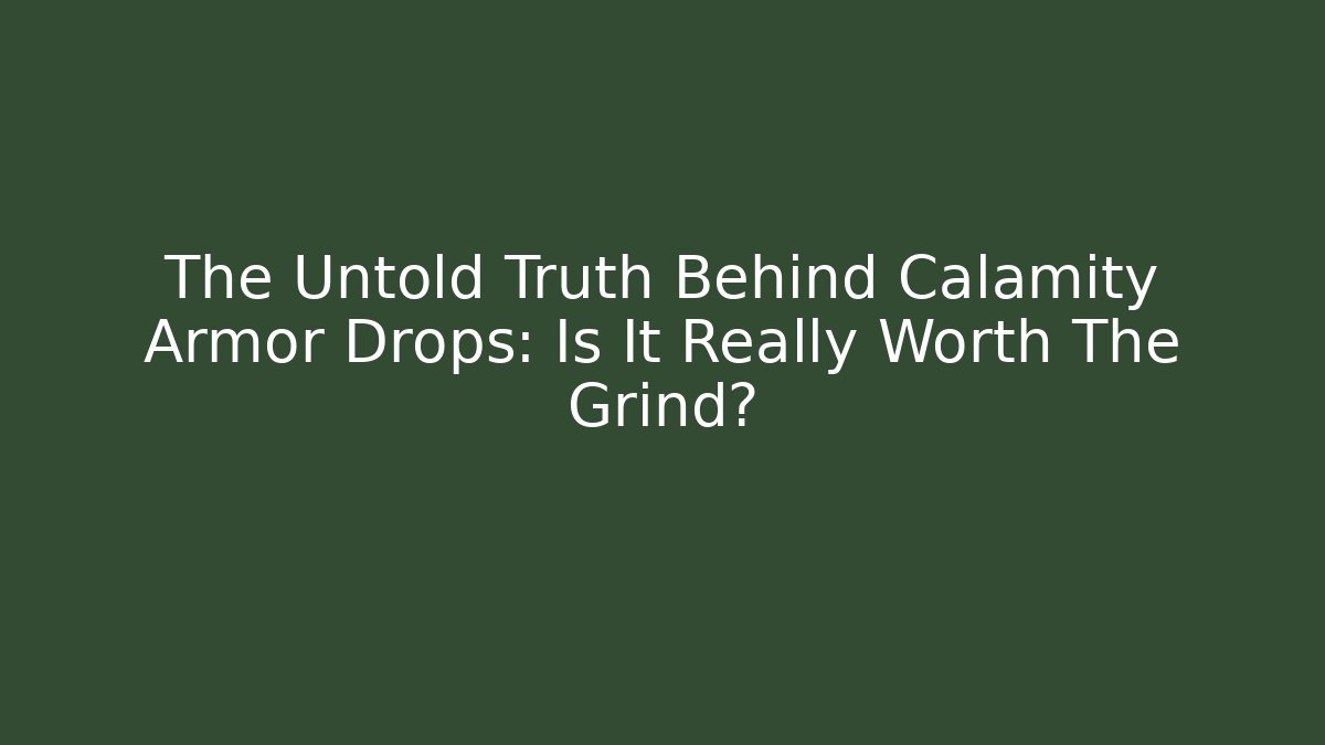 The Untold Truth Behind Calamity Armor Drops: Is It Really Worth The Grind?