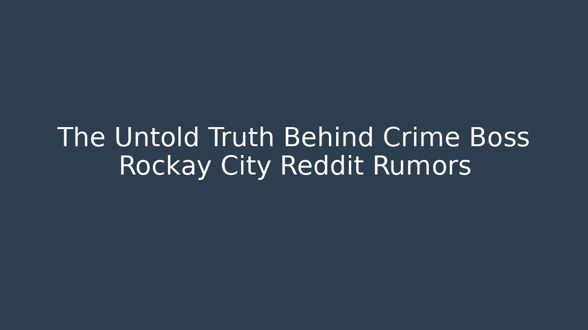 The Untold Truth Behind Crime Boss Rockay City Reddit Rumors