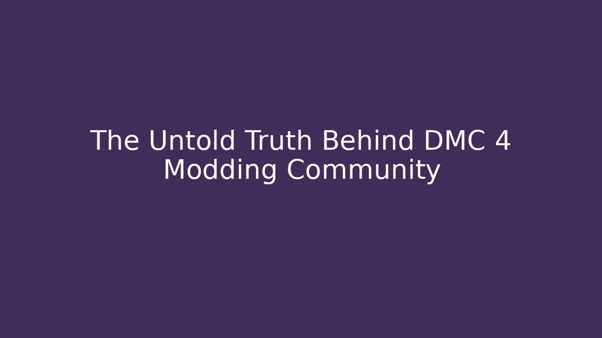 The Untold Truth Behind DMC 4 Modding Community - Create More Assets