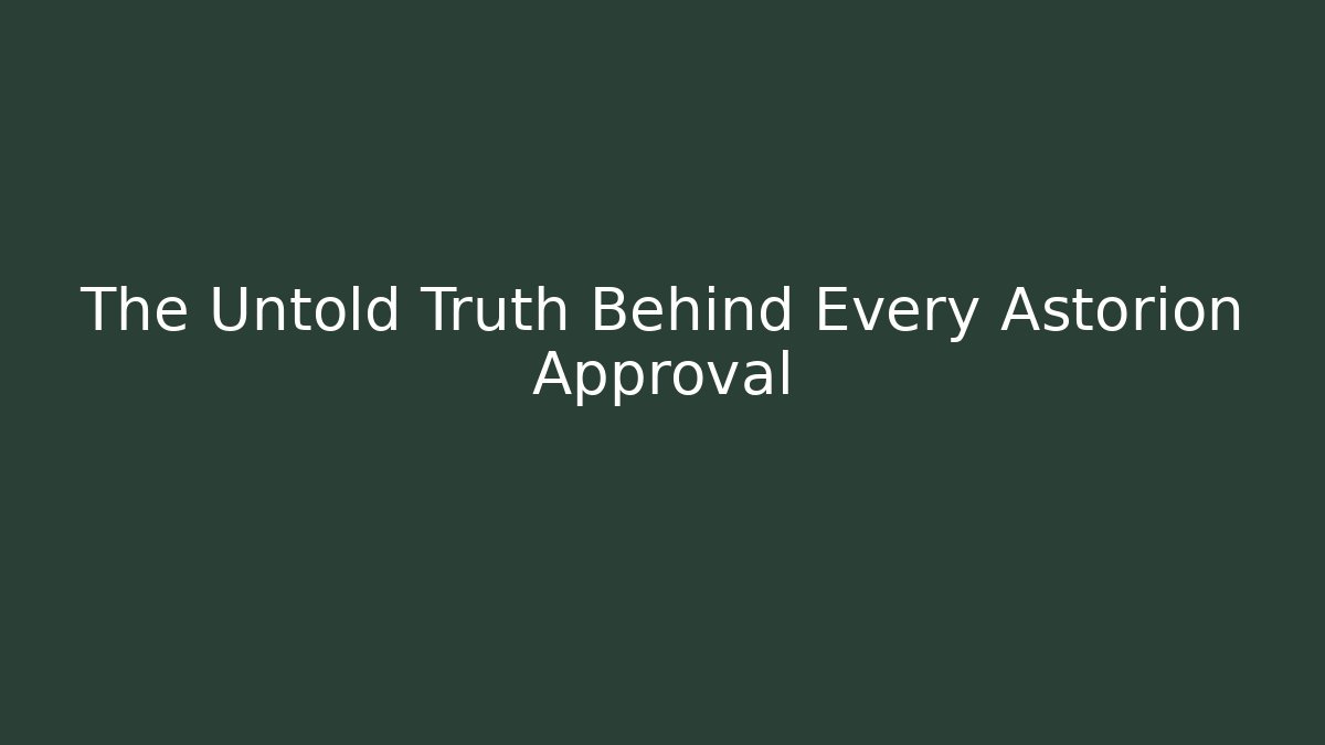 The Untold Truth Behind Every Astorion Approval - Create More Assets