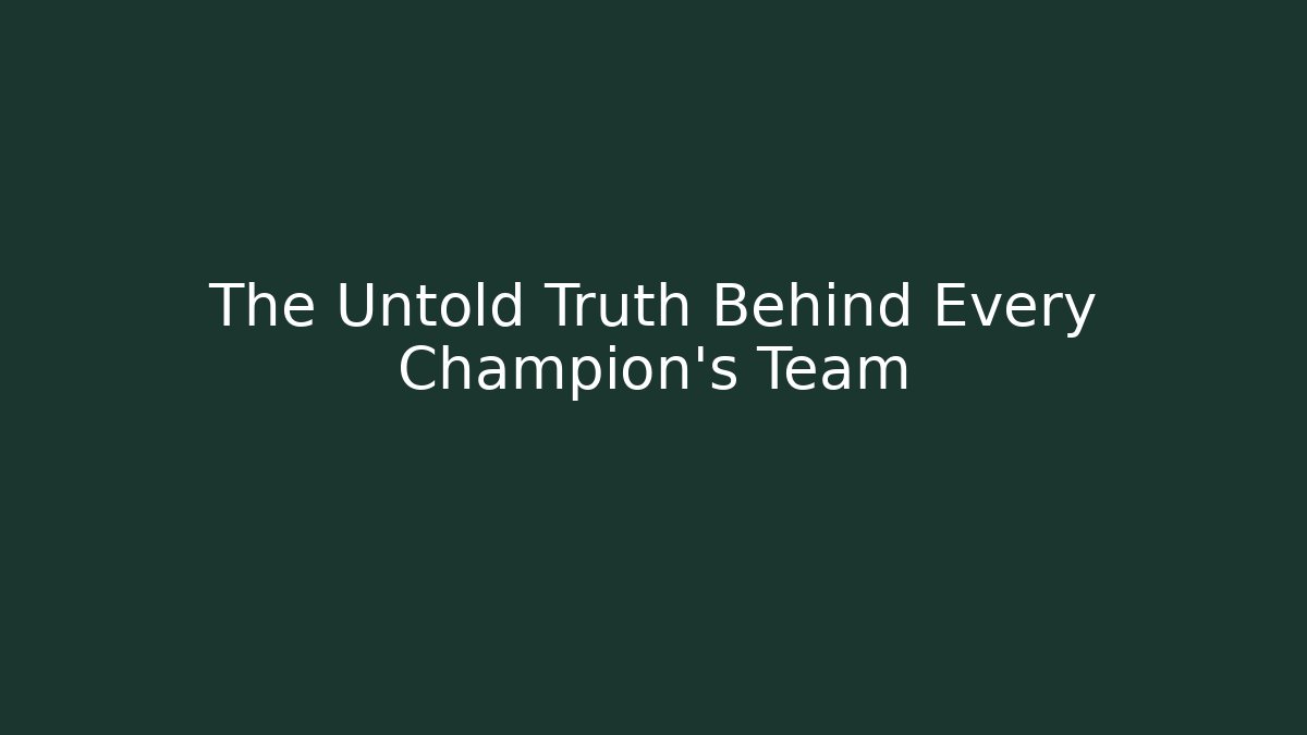 The Untold Truth Behind Every Champion's Team